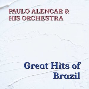 Album Great Hits Of Brazil oleh Paulo Alencar & His Orchestra