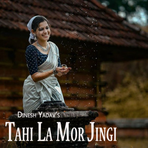 Listen to Tahi La Mor Jingi song with lyrics from Dinesh Yadav