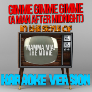 Karaoke - Ameritz的專輯Gimme Gimme Gimme (A Man After Midnight) [In the Style of Mamma Mia! - The Movie] [Karaoke Version] - Single