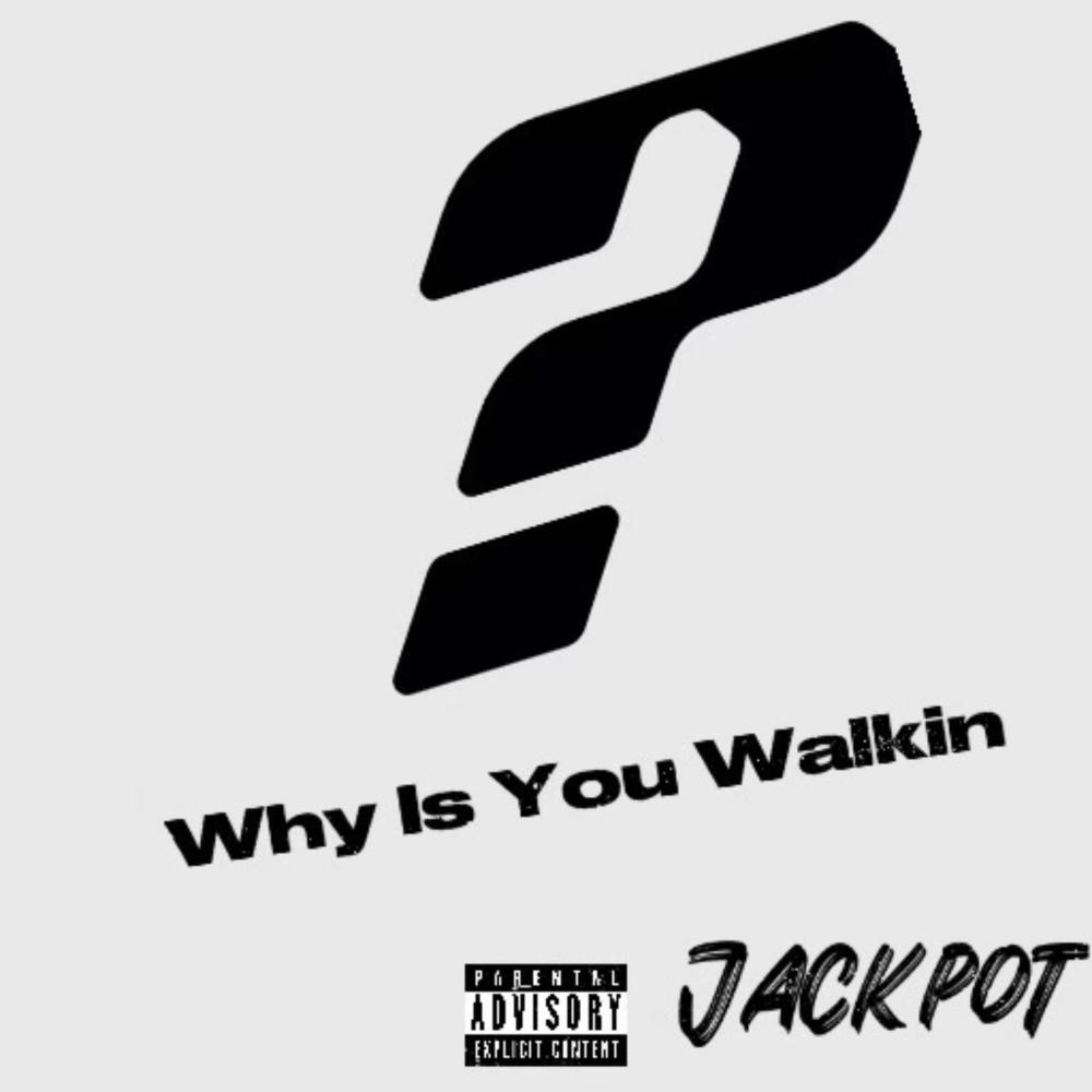 Why Is You Walkin (Explicit)