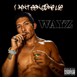 Listen to I Ain't Een Gone Lie (Explicit) song with lyrics from Wayz