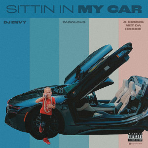 Sittin In My Car (feat. Fabolous & A Boogie Wit da Hoodie) (Explicit)