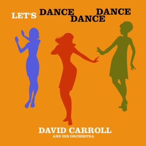 Listen to Let's Dance, Dance, Dance song with lyrics from David Carroll And His Orchestra