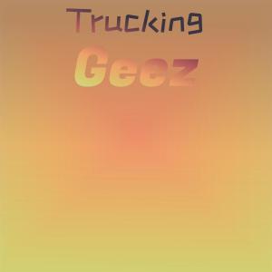 Dengarkan Trucking Geez lagu dari Tamy Sini dengan lirik