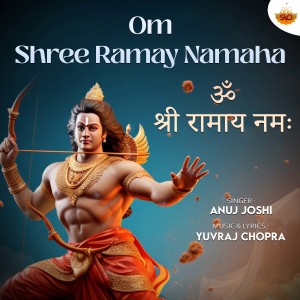 Listen to Om Shree Ramay Namaha song with lyrics from Anuj Joshi