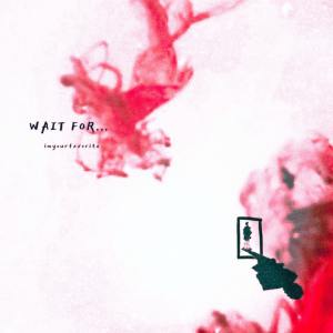 收聽imyourfavorite的Wait For歌詞歌曲