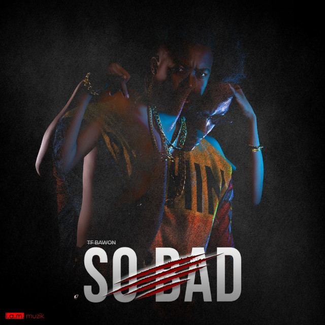 Album So Bad (Explicit) from TF Bawon