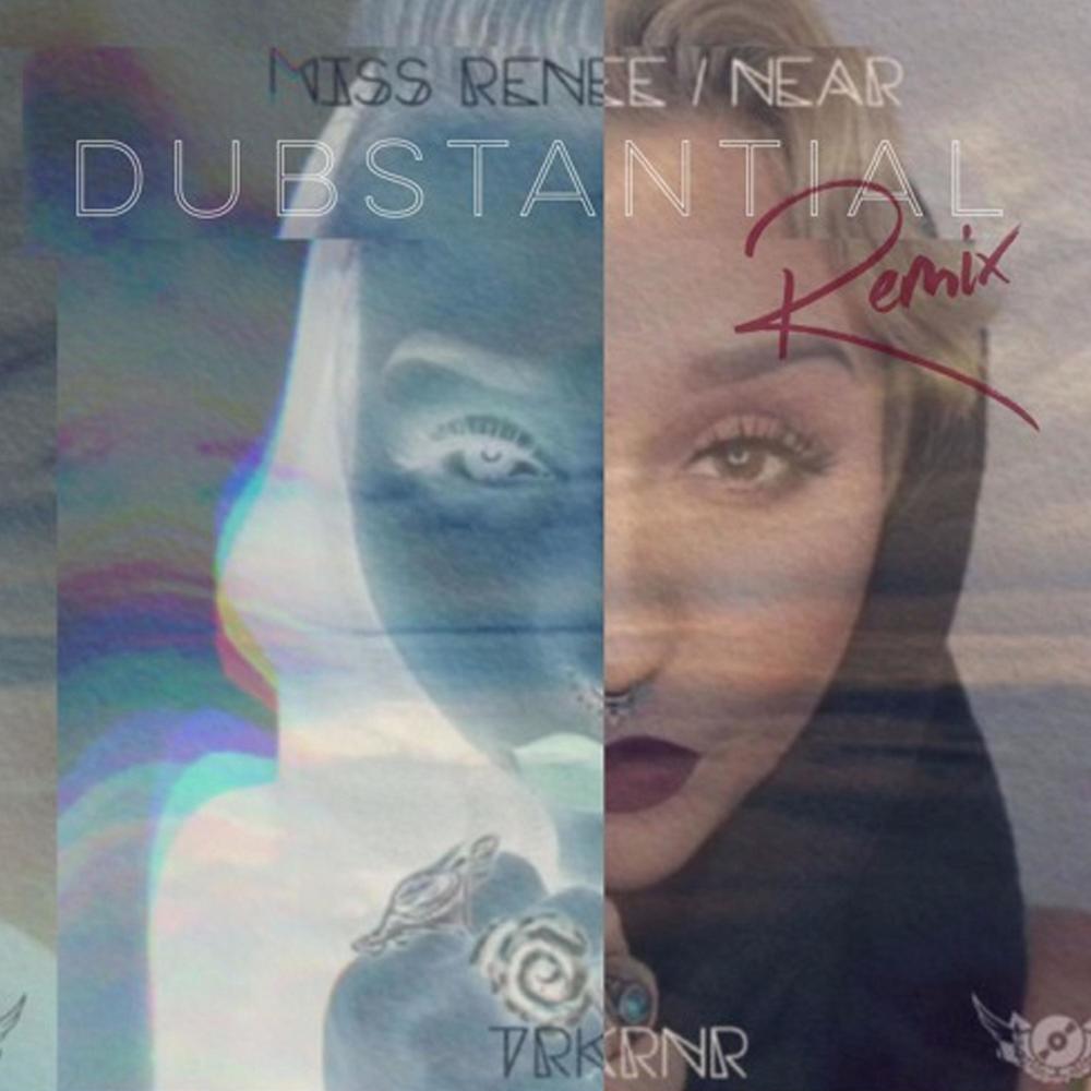 NEAR (feat. Miss Renee) (Dubstantial Remix)