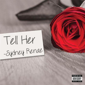 Listen to Tell Her (Explicit) song with lyrics from Sydney Renae