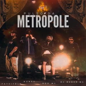收聽Nunes的Pulso da Metrópole (feat. FatVitóla, Rod Mc & MC Menor WS) (Explicit)歌詞歌曲