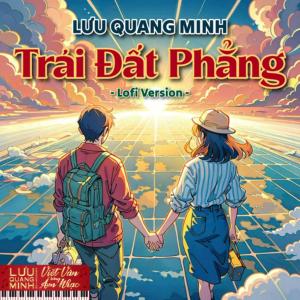 ดาวน์โหลดและฟังเพลง Trái Đất Phẳng (Lofi Version) พร้อมเนื้อเพลงจาก Lưu Quang Minh
