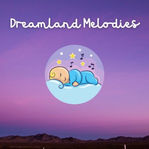Album Dreamland Melodies: Soothing Sounds for Little Sleepers from Bedtime Baby Lullaby