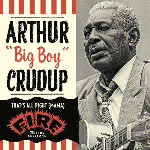 Arthur "Big Boy" Crudup的專輯That's All Right (Mama): The Fire Sessions