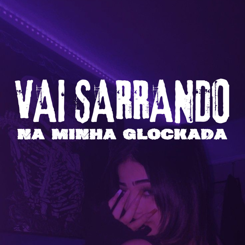 Vai Sarrando Na Minha Glockada (Explicit)