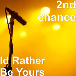 收听2nd Chance的Id Rather Be Yours歌词歌曲