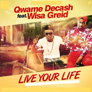 ดาวน์โหลดและฟังเพลง Live Your Life พร้อมเนื้อเพลงจาก Qwame Decash