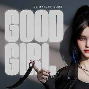 Dengarkan lagu Good Girl nyanyian GC (Gate Citizens) dengan lirik