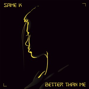 ดาวน์โหลดและฟังเพลง Better Than Me พร้อมเนื้อเพลงจาก Same K