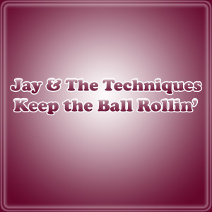 Listen to Keep The Ball Rollin' song with lyrics from Jay & The Techniques