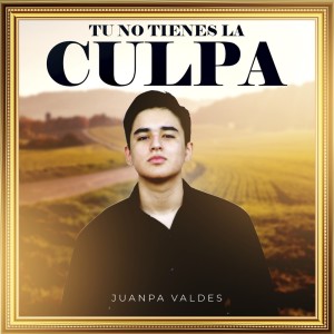 Dengarkan lagu Tu No Tienes La Culpa nyanyian JuanPa Valdes dengan lirik