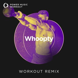 收聽Power Music Workout的Whoopty (Workout Remix 128 BPM)歌詞歌曲