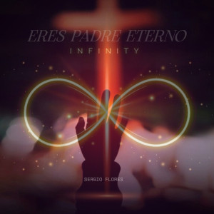 Sergio Flores & Mitomi Tokoto的專輯Eres Padre Eterno - Infinity
