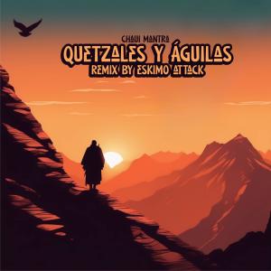 收聽Chaui Mantra的Quetzales y Águilas (Eskimo Attack Remix)歌詞歌曲