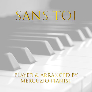 ดาวน์โหลดและฟังเพลง Sans toi พร้อมเนื้อเพลงจาก Mercuzio Pianist