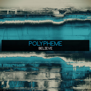 收聽Polypheme的Believe歌詞歌曲