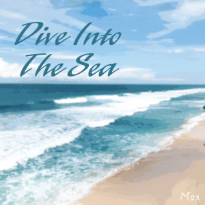 收听Max Low的Dive into the Sea歌词歌曲