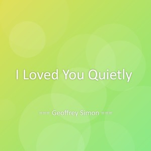 Dengarkan lagu I Loved You Quietly nyanyian Geoffrey Simon dengan lirik