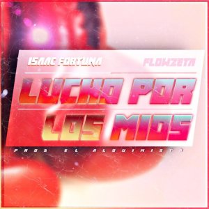 Listen to Lucho Por Los Míos song with lyrics from Isaac Fortuna