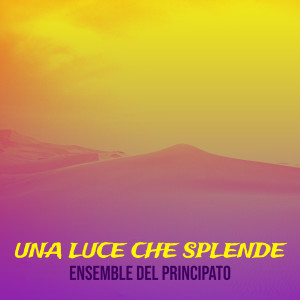 ENSEMBLE DEL PRINCIPATO的專輯Una luce che splende