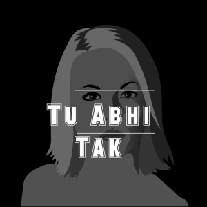 收听Priya Choudhary的Tu Abhi Tak歌词歌曲