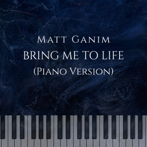 Album Bring Me to Life (Piano Version) oleh Matt Ganim