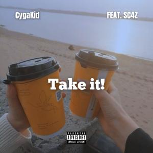 收听CygaKid的Take it!(feat. SC4Z) (Explicit)歌词歌曲
