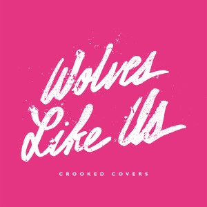 Wolves Like Us的專輯Crooked Covers