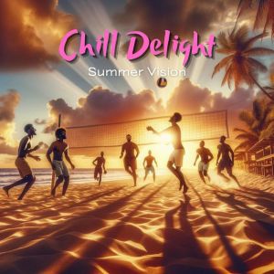 อัลบัม Chill Delight (Summer Vision, Tropical Beachside, Amapiano Music) ศิลปิน Summer Music Paradise