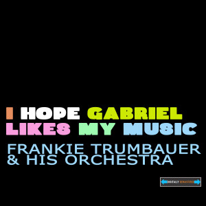 Frankie Trumbauer and His Orchestra的專輯I Hope Gabriel Likes My Music EP