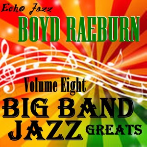 Boyd Raeburn的專輯Big Band Jazz Greats, Vol. 8