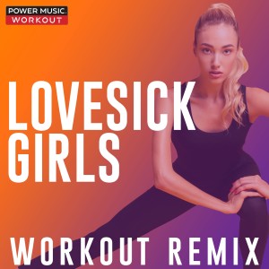 收聽Power Music Workout的Lovesick Girls (Workout Remix 128 BPM)歌詞歌曲