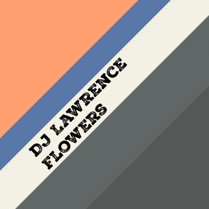 收聽DJ Lawrence的Flowers歌詞歌曲