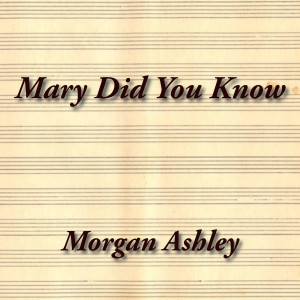 Listen to Mary Did You Know song with lyrics from Morgan Ashley
