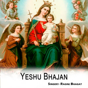 Listen to Yeshu Bhajan song with lyrics from Ragini Bhagat