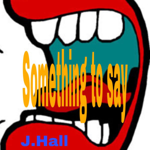 ดาวน์โหลดและฟังเพลง Something to Say (Explicit) พร้อมเนื้อเพลงจาก J.hall