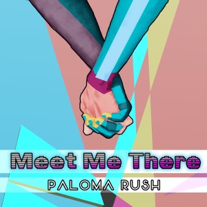 ดาวน์โหลดและฟังเพลง Meet Me There พร้อมเนื้อเพลงจาก Paloma Rush