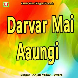 Listen to Darvar Mai Aaungi song with lyrics from Anjali Yadav