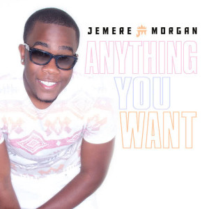 ดาวน์โหลดและฟังเพลง Anything You Want พร้อมเนื้อเพลงจาก Jemere Morgan