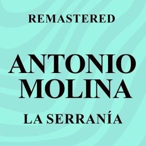 อัลบัม La Serranía (Remastered) ศิลปิน Antonio Molina