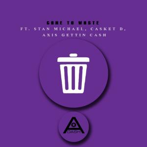 ดาวน์โหลดและฟังเพลง GONE TO WASTE (feat. Stan Michael, Casket D. & Axis Gettin Cash) (Explicit) พร้อมเนื้อเพลงจาก A.Dash